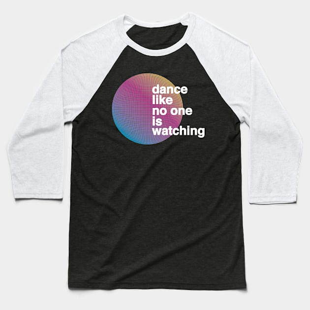 Dance Like No One Is Watching Baseball T-Shirt by modernistdesign